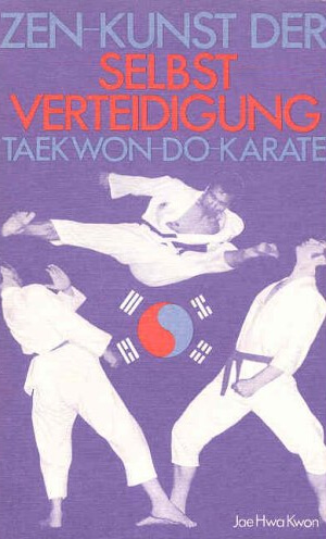 Zen-Kunst der Selbstverteidigung Cover des Buchs Zen Kunst der Selbstverteidigung Taekwon-Do Karate